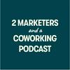 undefined 2 Marketers and a Coworking Podcast
