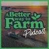 undefined A Better Way To Farm Podcast