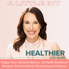 undefined A Little Bit Healthier | Hormone Balance, Brain Fog, Fatigue, Inflammation, Gut Health, Menopause & Weight Loss Resistance Solutions