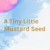 undefined A Tiny Little Mustard Seed