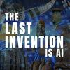 undefined The Last Invention is AI