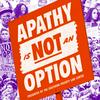 undefined Apathy Is Not An Option