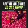 undefined Are we allowed to say that?