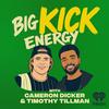 undefined Big Kick Energy with Cameron Dicker & Timothy Tillman
