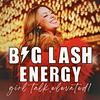 undefined Big Lash Energy - Girl Talk, Elevated!