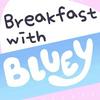 undefined Breakfast with Bluey