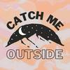 undefined Catch Me Outside