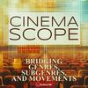 undefined Cinema Scope: Bridging Genres, Subgenres, & Movements