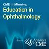 undefined CME in Minutes: Education in Ophthalmology