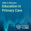 undefined CME in Minutes: Education in Primary Care