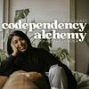 undefined Codependency Alchemy: The Podcast