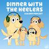 undefined Dinner with the Heelers - A Bluey Podcast