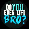 undefined Do You Even Lift Bro?