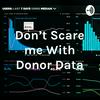 undefined Don't Scare me With Donor Data