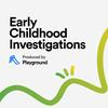 undefined Early Childhood Investigations