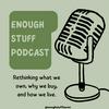 undefined Enough Stuff Podcast