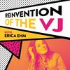 undefined Erica Ehm: Reinvention of the VJ