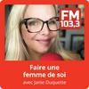 undefined Faire une femme de soi avec Janie Duquette du FM103,3