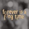 undefined Forever is a Long Time
