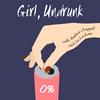 undefined Girl, Undrunk