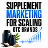 undefined Supplement Marketing for Scaling DTC Brands