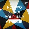 undefined HOW YO BLEACH YOUR HAIR AT HOME