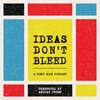 undefined Ideas Don't Bleed