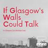 undefined If Glasgow’s Walls Could Talk