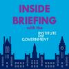 undefined Inside Briefing with the Institute for Government