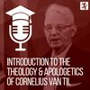 undefined Introduction to the Theology and Apologetics of Cornelius Van Til