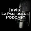 undefined La Parfumerie Podcast - Avis Parfum