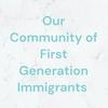 undefined Our Community of First Generation Immigrants
