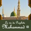 undefined La vie du Prophète Mohammad ﷺ