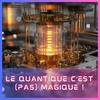 undefined Le Quantique c'est (pas) magique !
