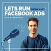 undefined Lets Run Facebook Ads: The Podcast