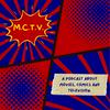undefined M.C.T.V. - A podcast about movies, comics, and television.