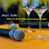 undefined Matt Talks Wine & Stuff with Interesting People
