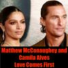 undefined Matthew McConaughey and Camila Alves- Love Comes First