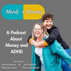 undefined Mind + Money: A Podcast All About Money and ADHD