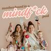 undefined Motherhood Mindf*ck Pod