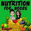 undefined Nutrition for Noobs: Nutrition Science, Plant Based Eating and Beginners Nutrition Tips