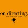 undefined On Directing with Adam Paul Stone