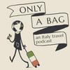 undefined Only A Bag - An Italy Travel Podcast