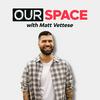 undefined OurSpace with Matt Vettese