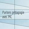 undefined Parlons pédagogie avec MC