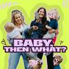 undefined Baby Then What