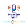 undefined Première Ligne: la série de balados du Réseau-1 Québec