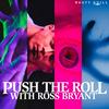 undefined Push The Roll with Ross Bryant