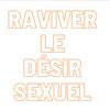 undefined Raviver le désir sexuel