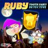 undefined Ruby, Tooth Fairy Detective